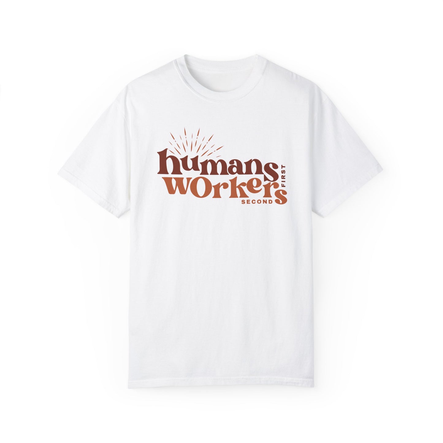 Humans First, Workers Second T-Shirt