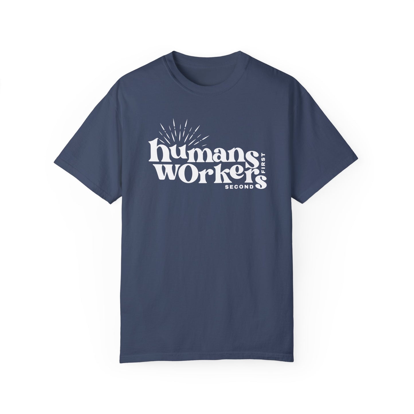 Humans First, Workers Second T-Shirt