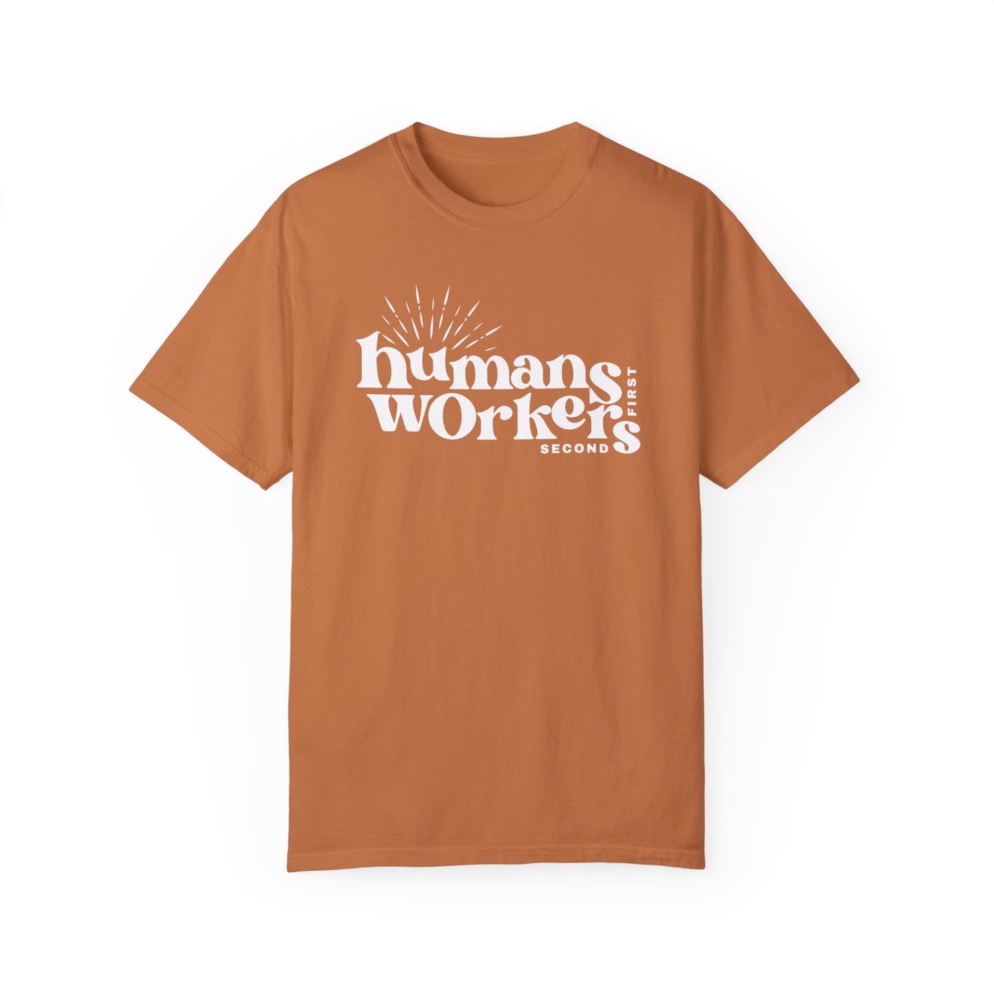 Humans First, Workers Second T-Shirt