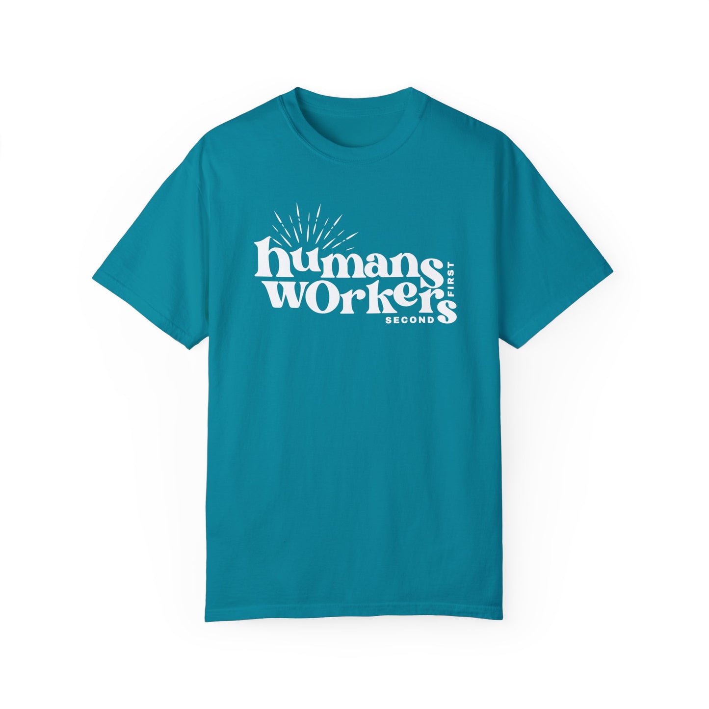 Humans First, Workers Second T-Shirt