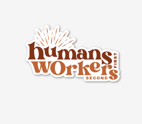 Humans First, Workers Second Sticker